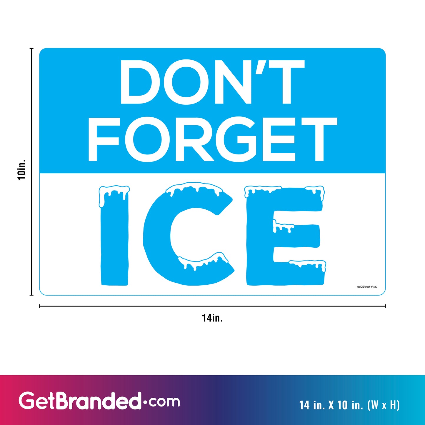 Measurements for Horizontal "Don’t Forget the Ice" advertising decal, 14x10 inches, made of durable SharkSkin® material with bold lettering and vibrant colors, ideal for convenience stores and ice-selling locations.