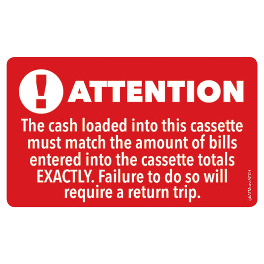 Attention Cash Loaded into Cassette Must Match Amount of Bills Entered Decal. 