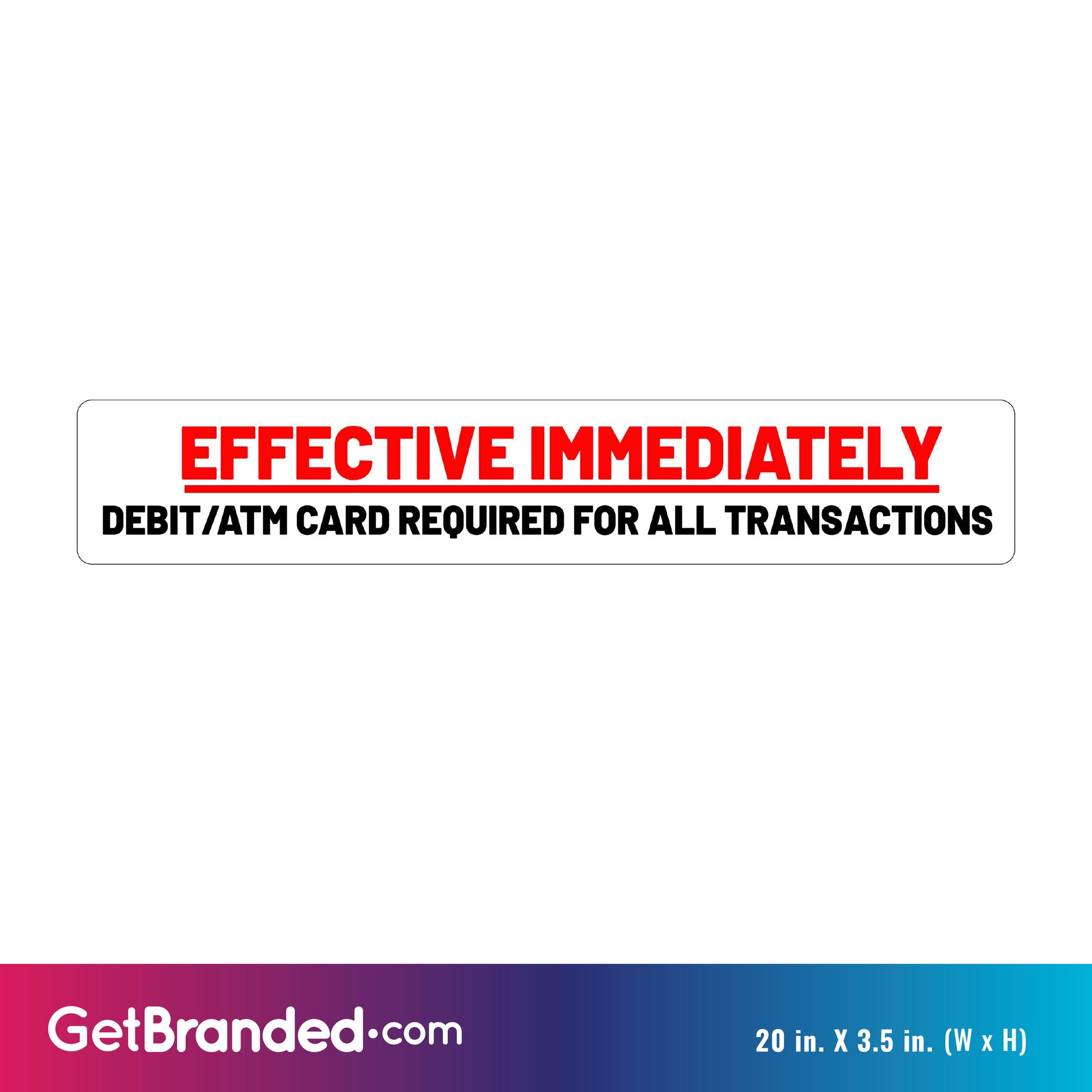 Effective Immediately Card Required Decal  size guide.