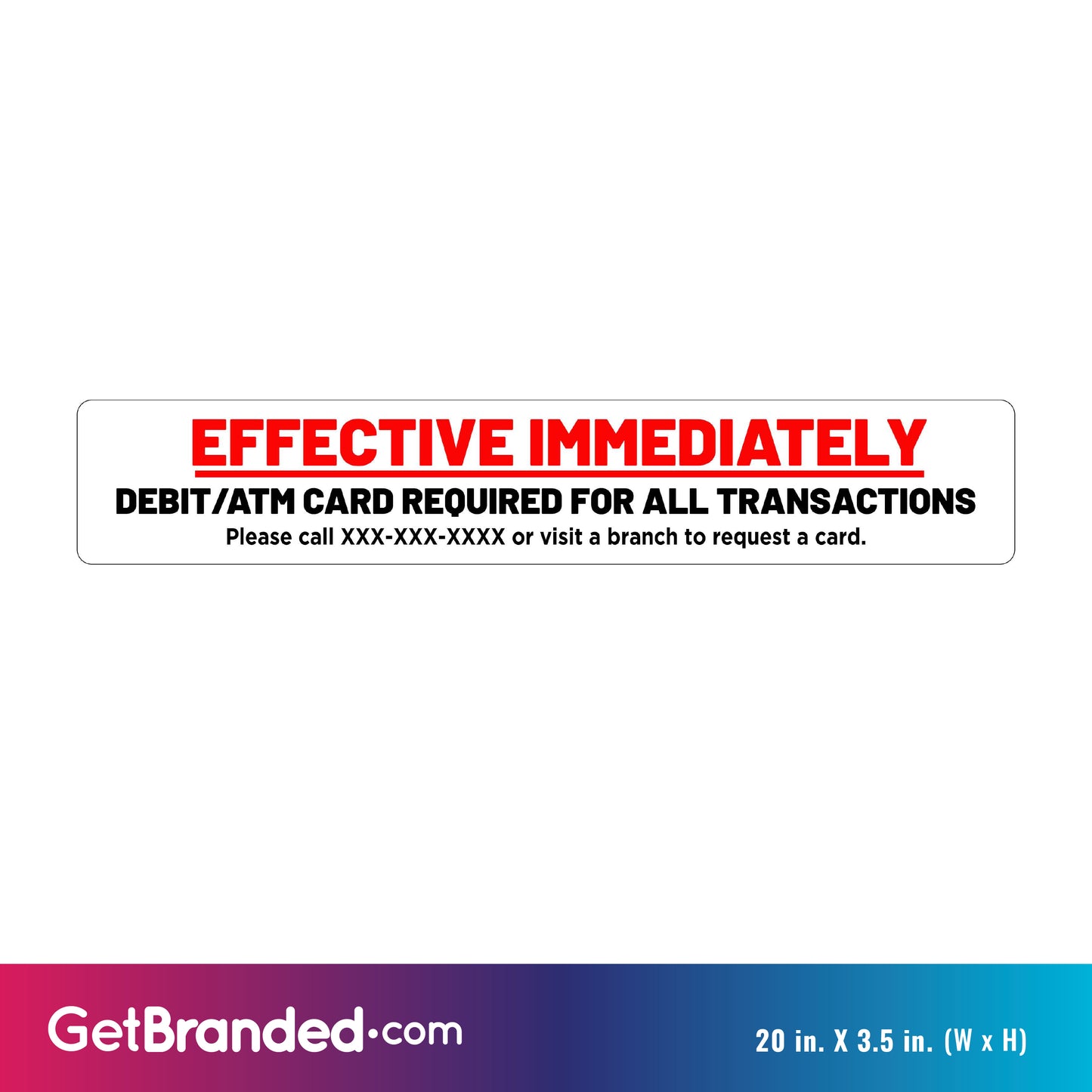 Effective Immediately Debit/ATM Card Required Decal size guide.