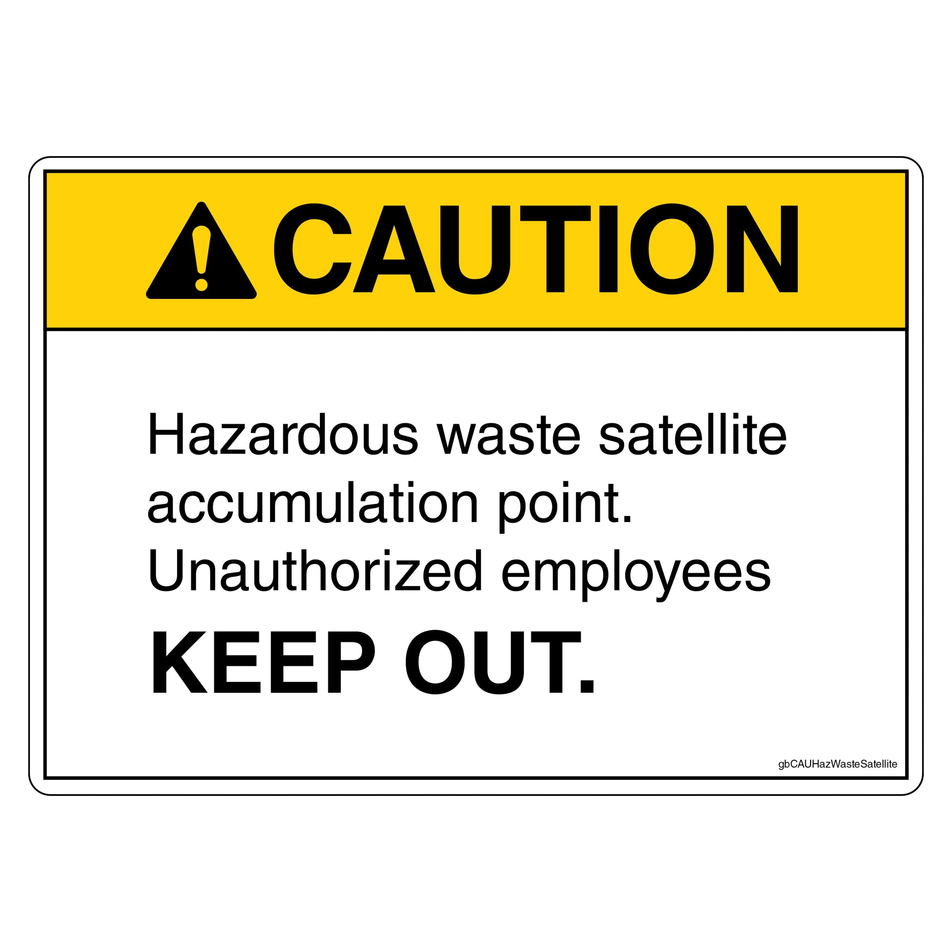 Caution Hazardous Waste Satellite Accumulation Point Unauthorized Employees Keep Out Decal.