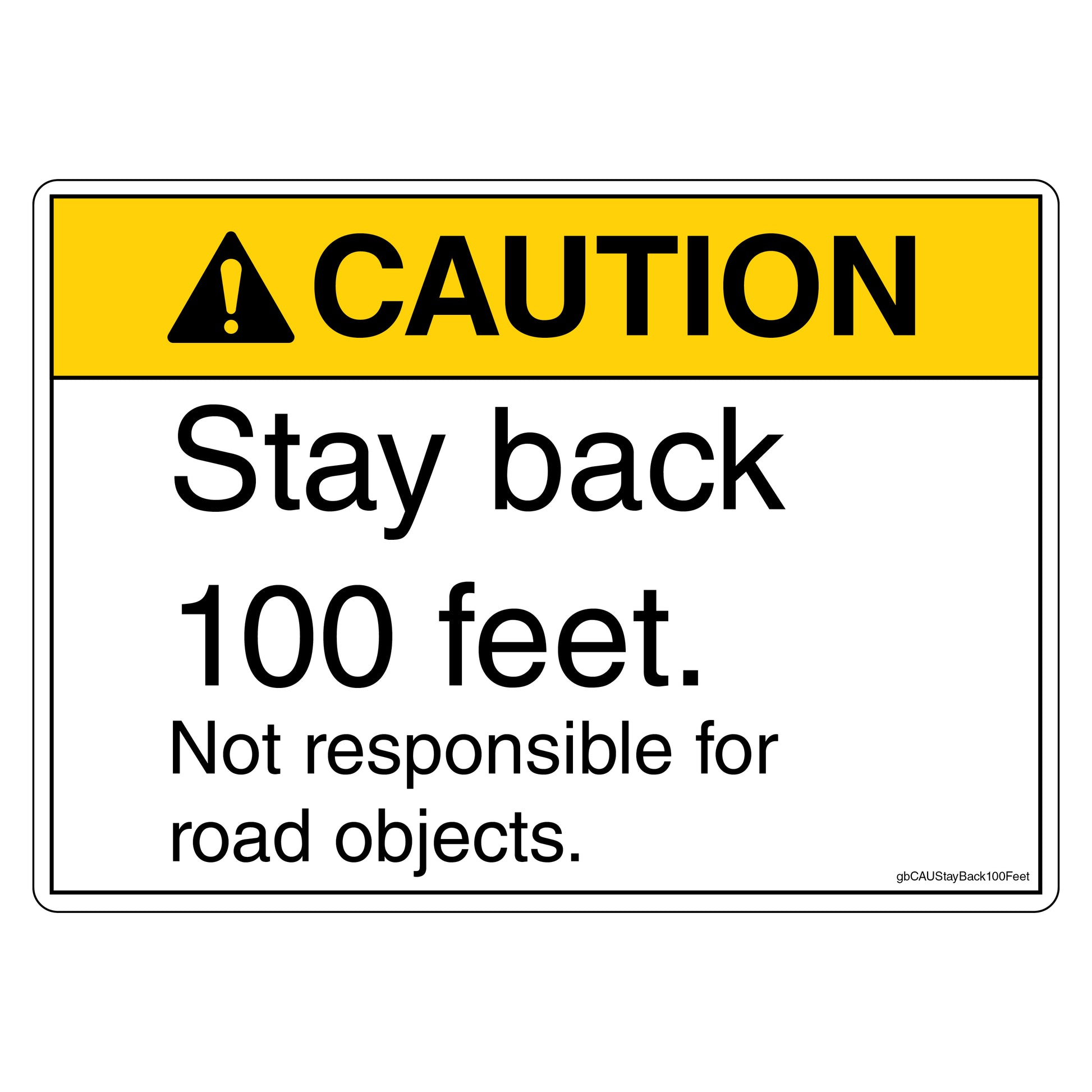 Caution Stay Back 100 Feet Not Responsible for Road Objects Decal.