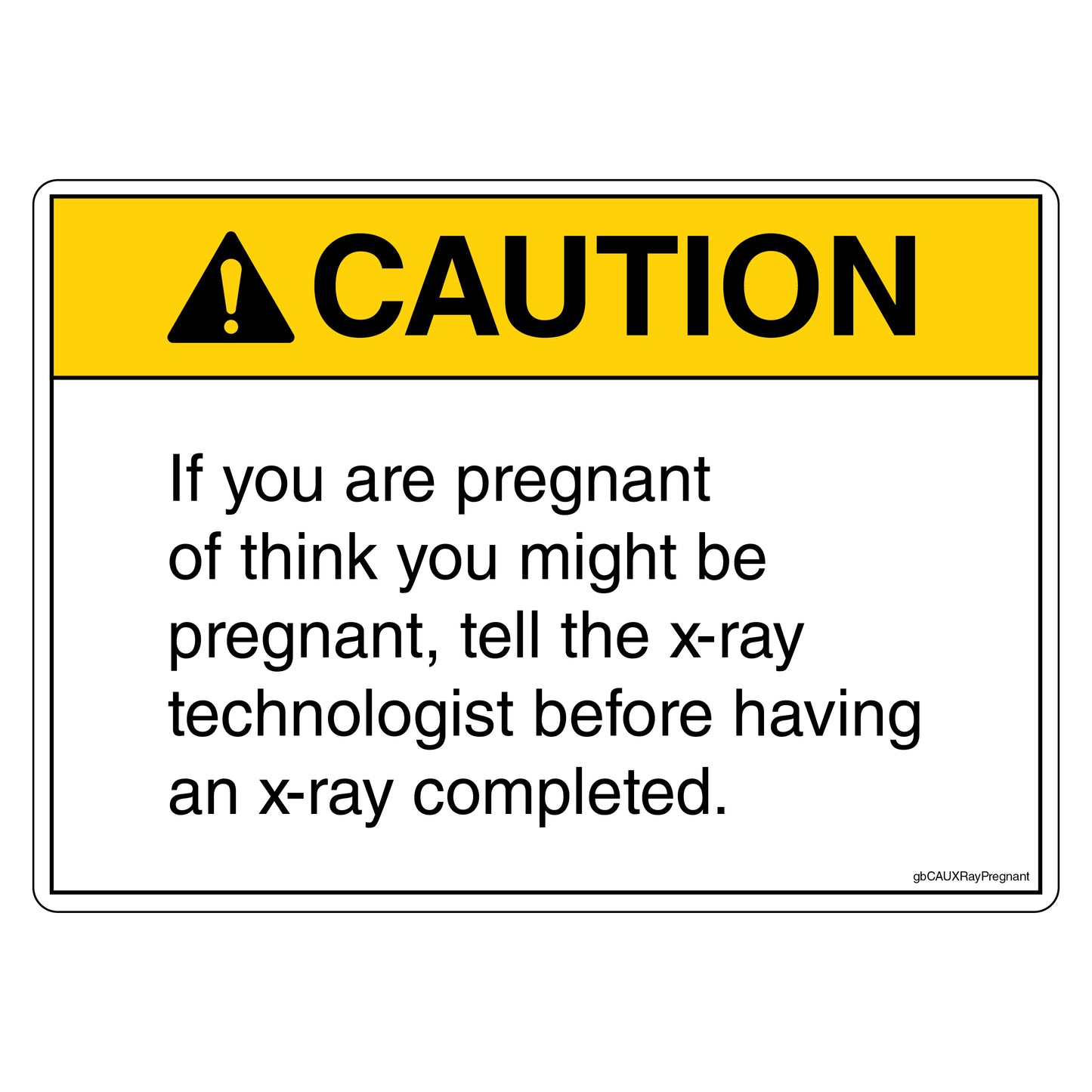Caution If You Are Pregnant, or Think You Might Be Pregnant, Tell the X-Ray Technologist Before Having an X-Ray Completed Decal. 