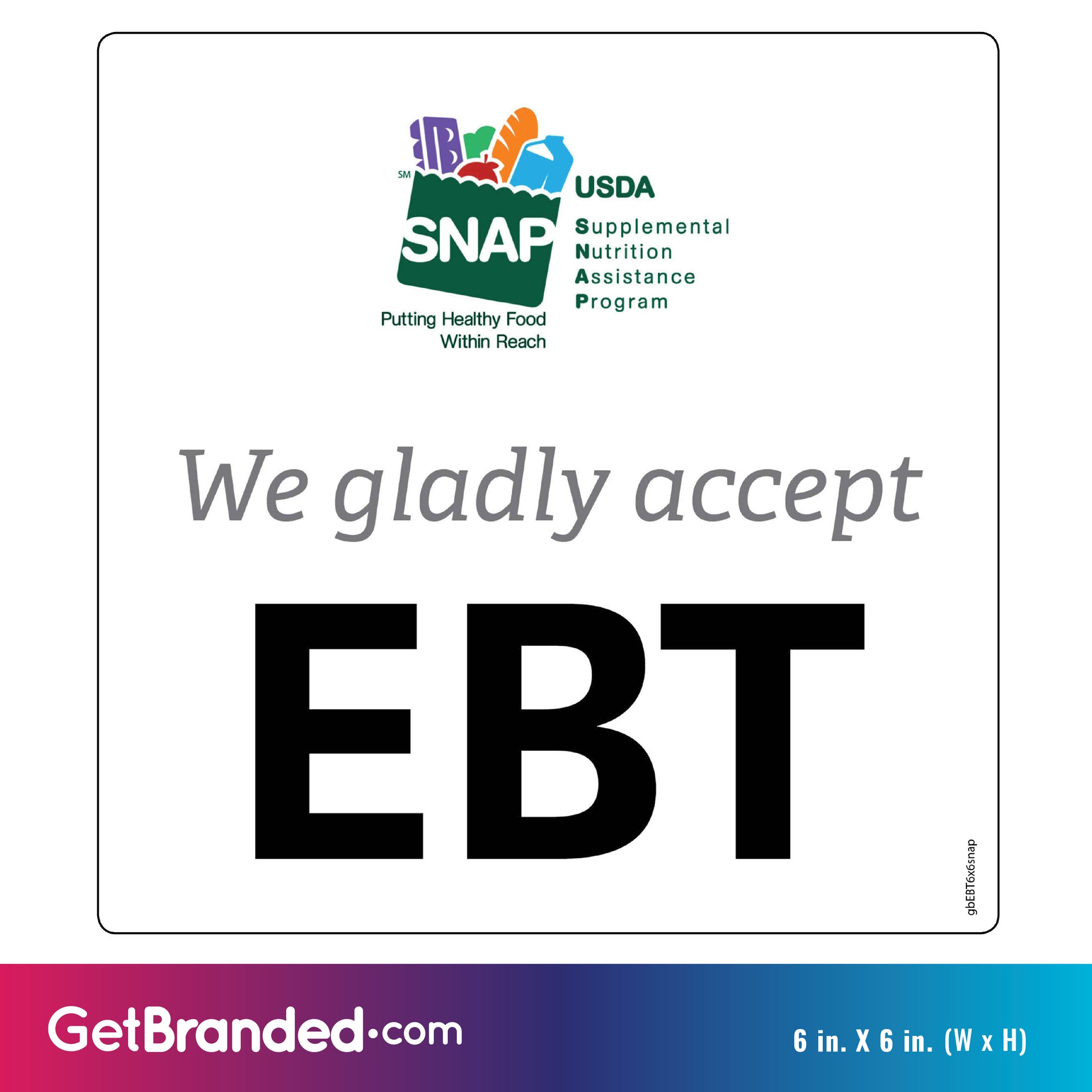 Gladly Accept EBT Decal. 6 inches by 6 inches size guide.
