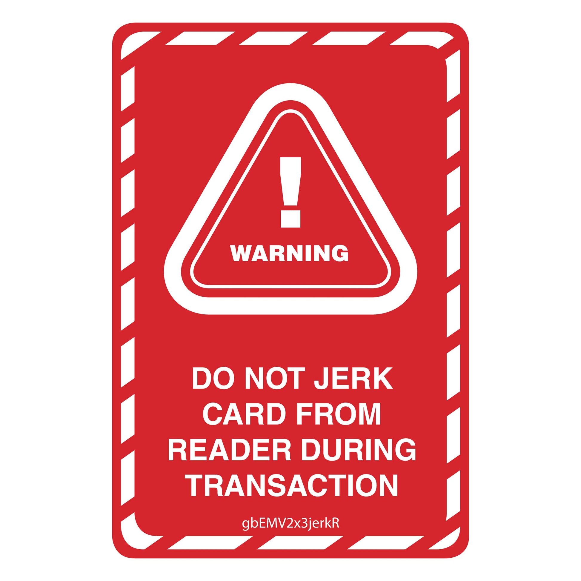 EMV Decal Red/White - Warning: Don't Jerk Card. 2 inches by 3 inches in size. 